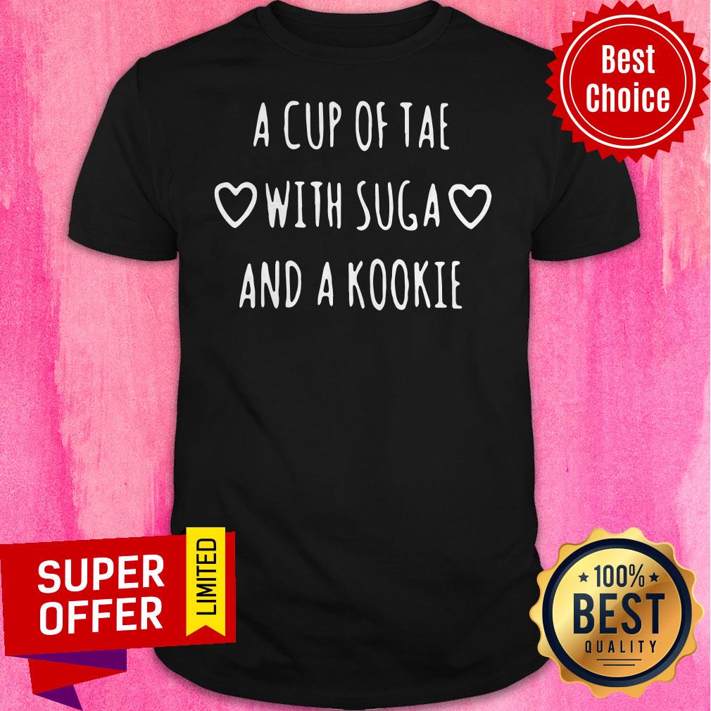 Nice A Cup Of Tae With Suga And A Kookie Shirt