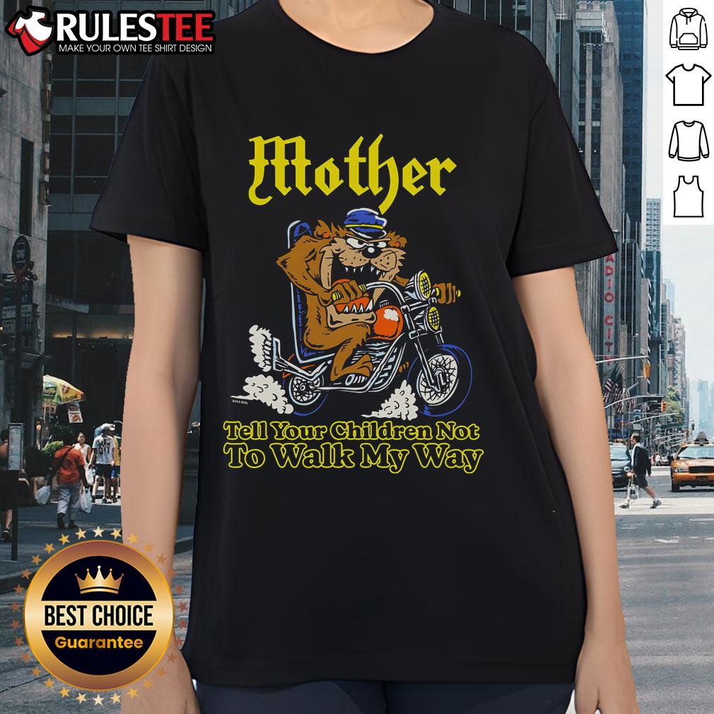 Awesome Mother Tell Your Children Not To Walk My Way Motorcycle T-Shirt - Image 3