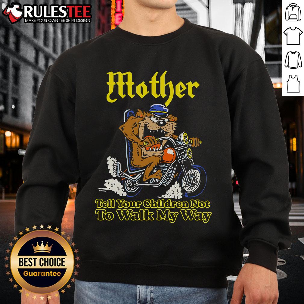 Awesome Mother Tell Your Children Not To Walk My Way Motorcycle T-Shirt - Image 5
