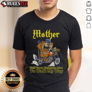 Awesome Mother Tell Your Children Not To Walk My Way Motorcycle T-Shirt
