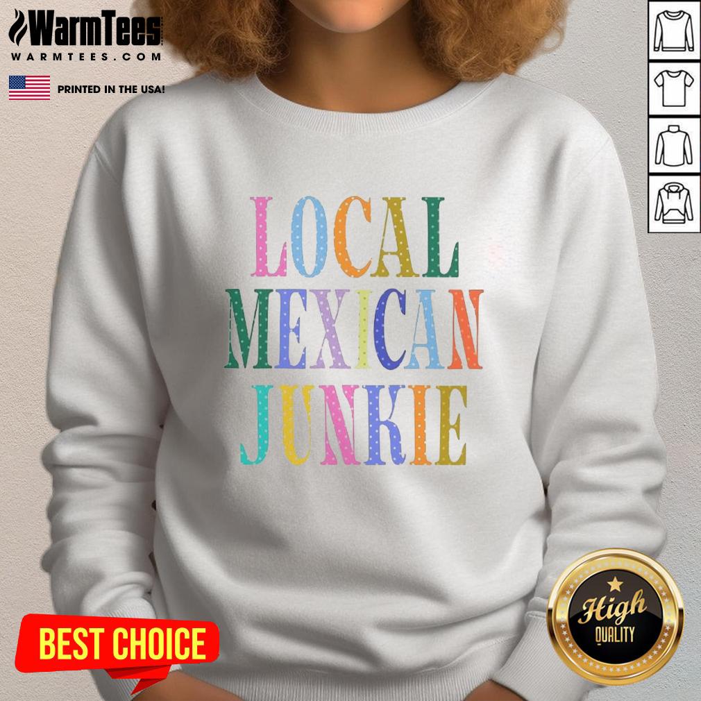 Top Local Mexican Junkie T-Shirt - Image 5