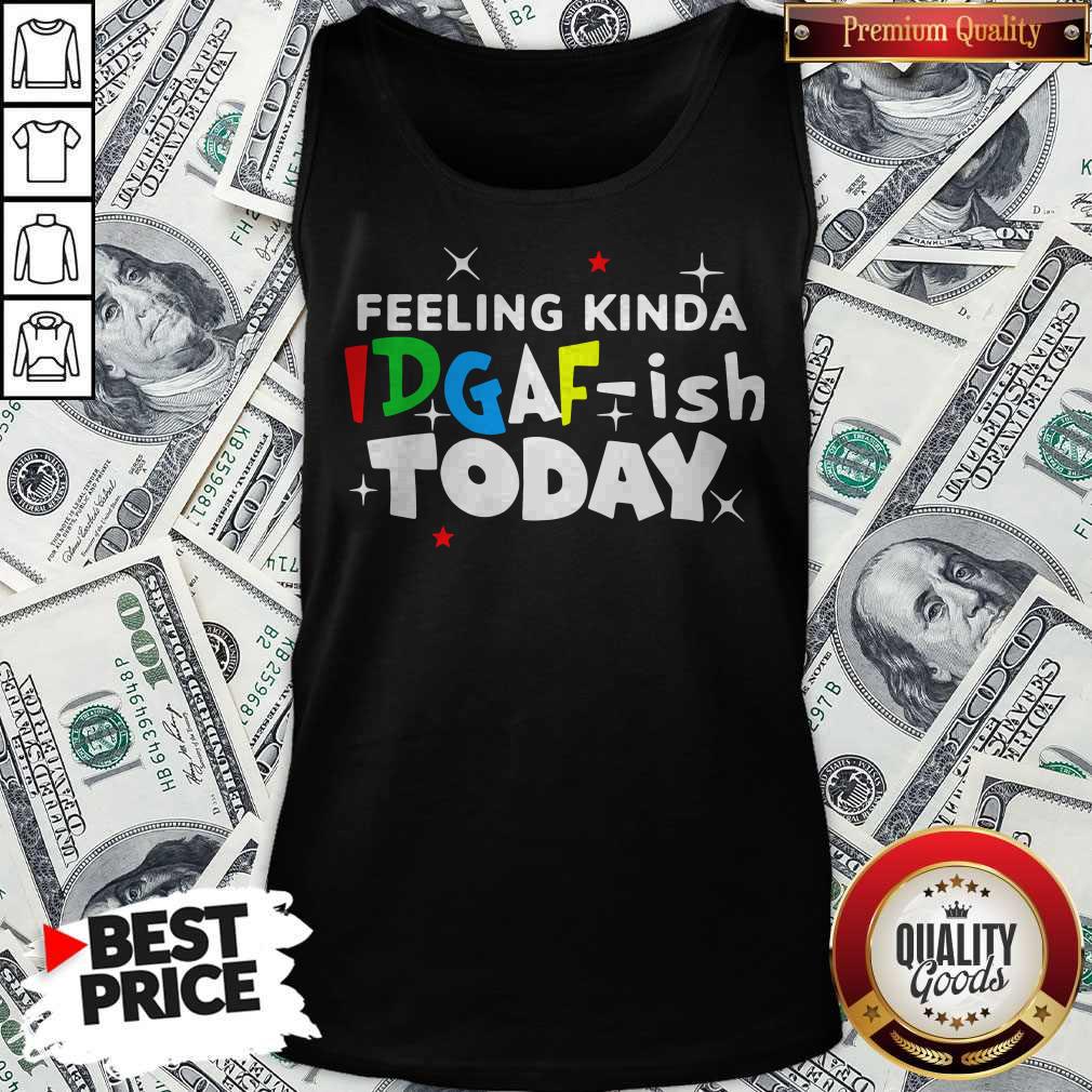 Feeling Kinda Idgaf Ish Today Shirt - Image 4