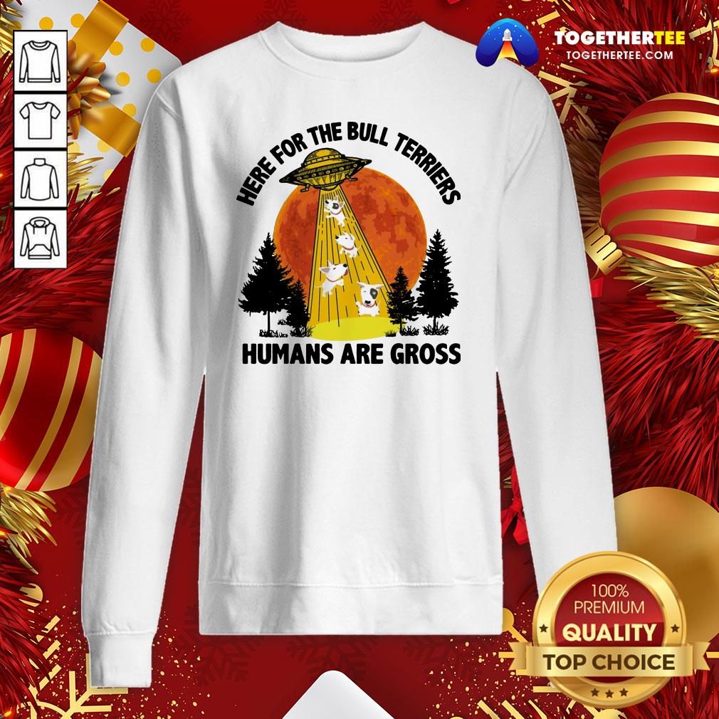 Happy Ufo Here For The Bull Terriers Humans Are Gross Shirt - Image 4