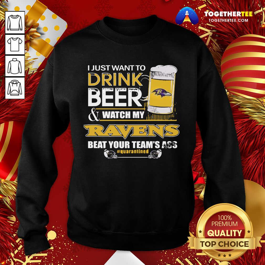 Hot I Just Want To Drink Beer And Watching My Baltimore Ravens Beat Your Team’s Ass Quarantined Shirt - Image 4