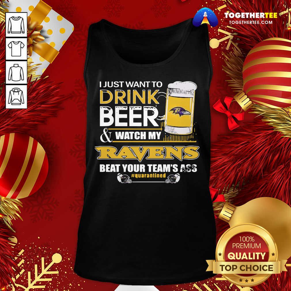 Hot I Just Want To Drink Beer And Watching My Baltimore Ravens Beat Your Team’s Ass Quarantined Shirt - Image 3