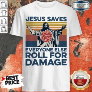 Jesus Saves Everyone Else Roll For Damage Shirt
