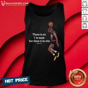 Alternative view of Cool There Is No I In Team But There In Win Michael Jordan Shirt