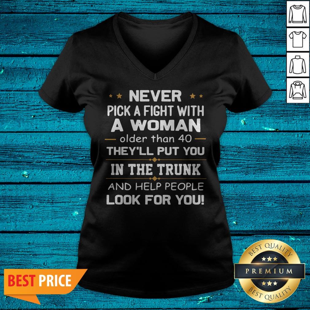 Never Pick A Fight With A Woman Older Than 40 They'Ll Put You Shirt - Image 4