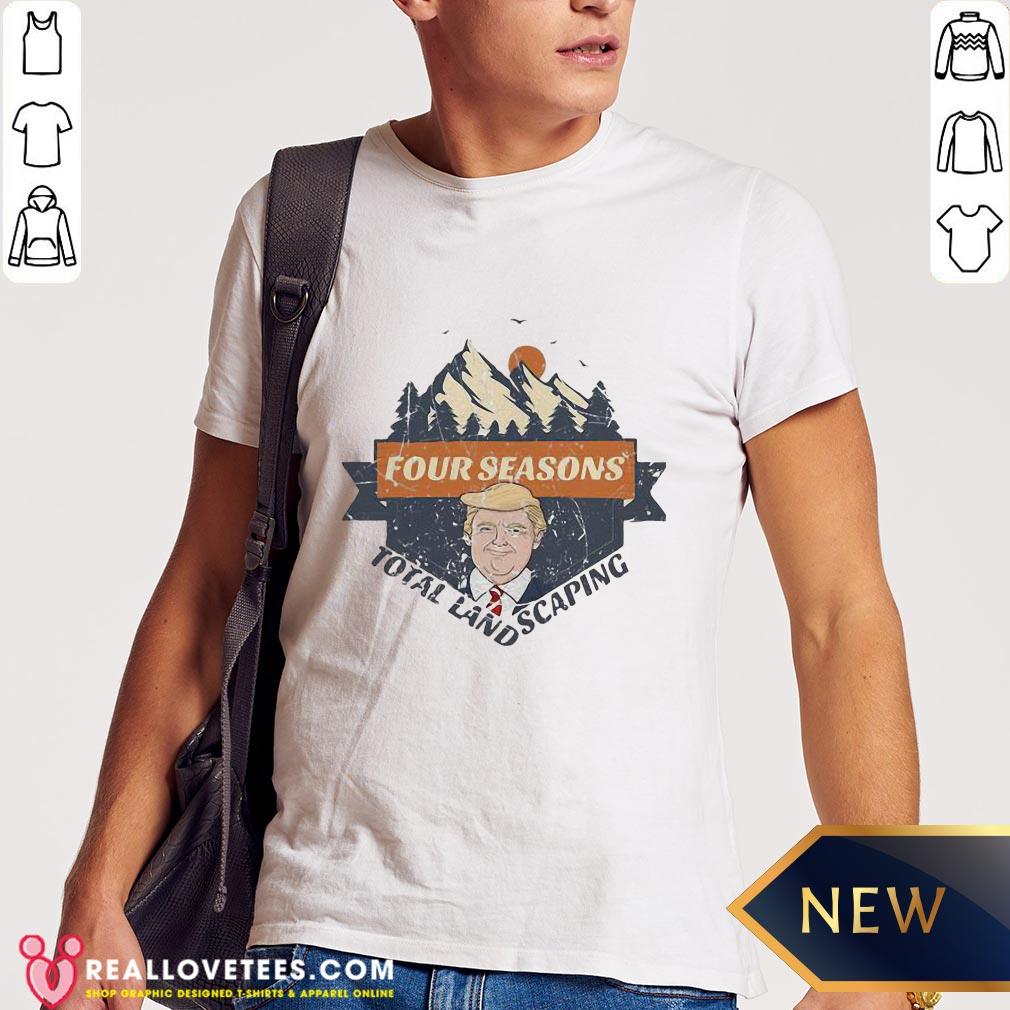 So Four Seasons Total Landscaping Donald Trump sunset Shirt