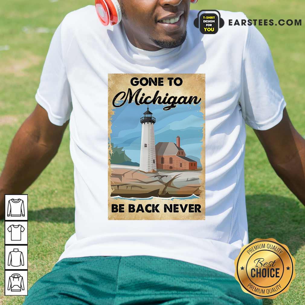 Awesome Gone To Michigan Be Back Never T-Shirt