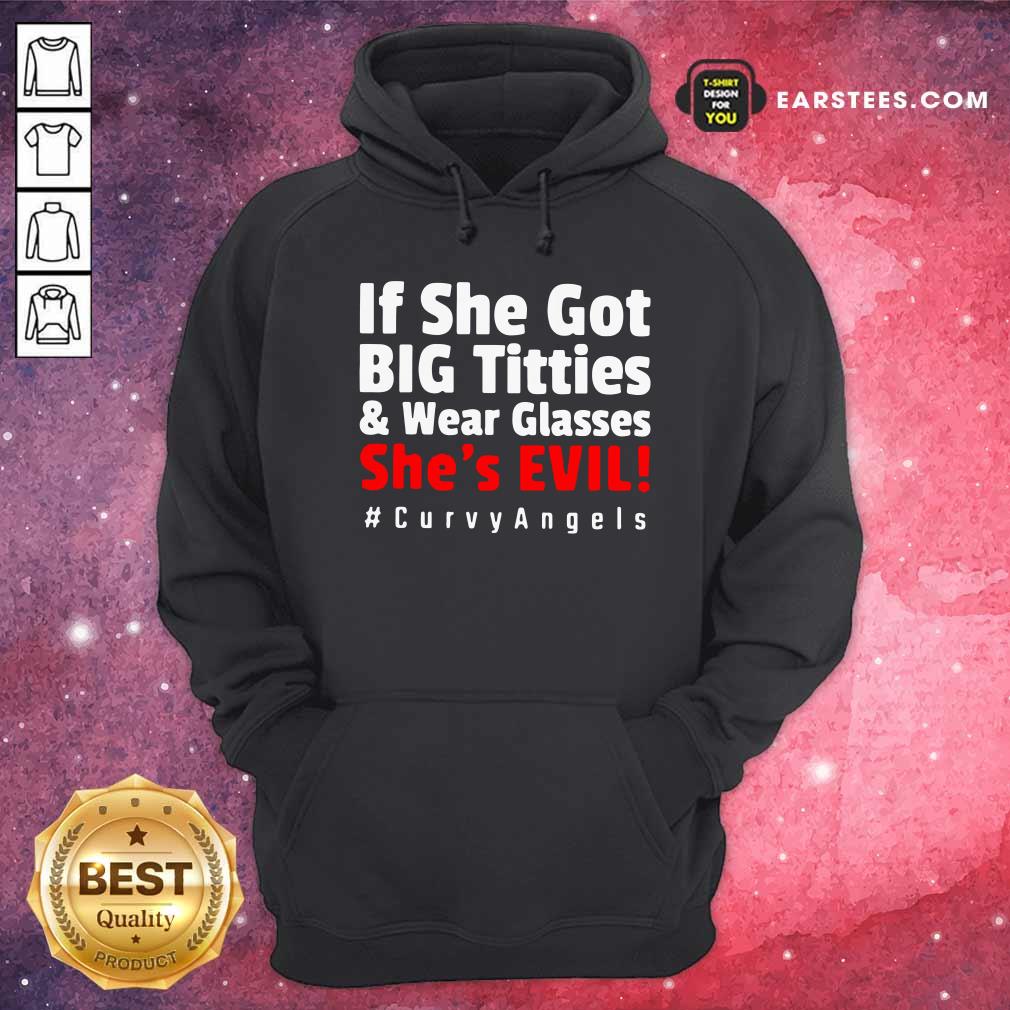 Awesome If She Got Big Titties And Wear Glasses She’s Evil Curvyangels Shirt - Image 2