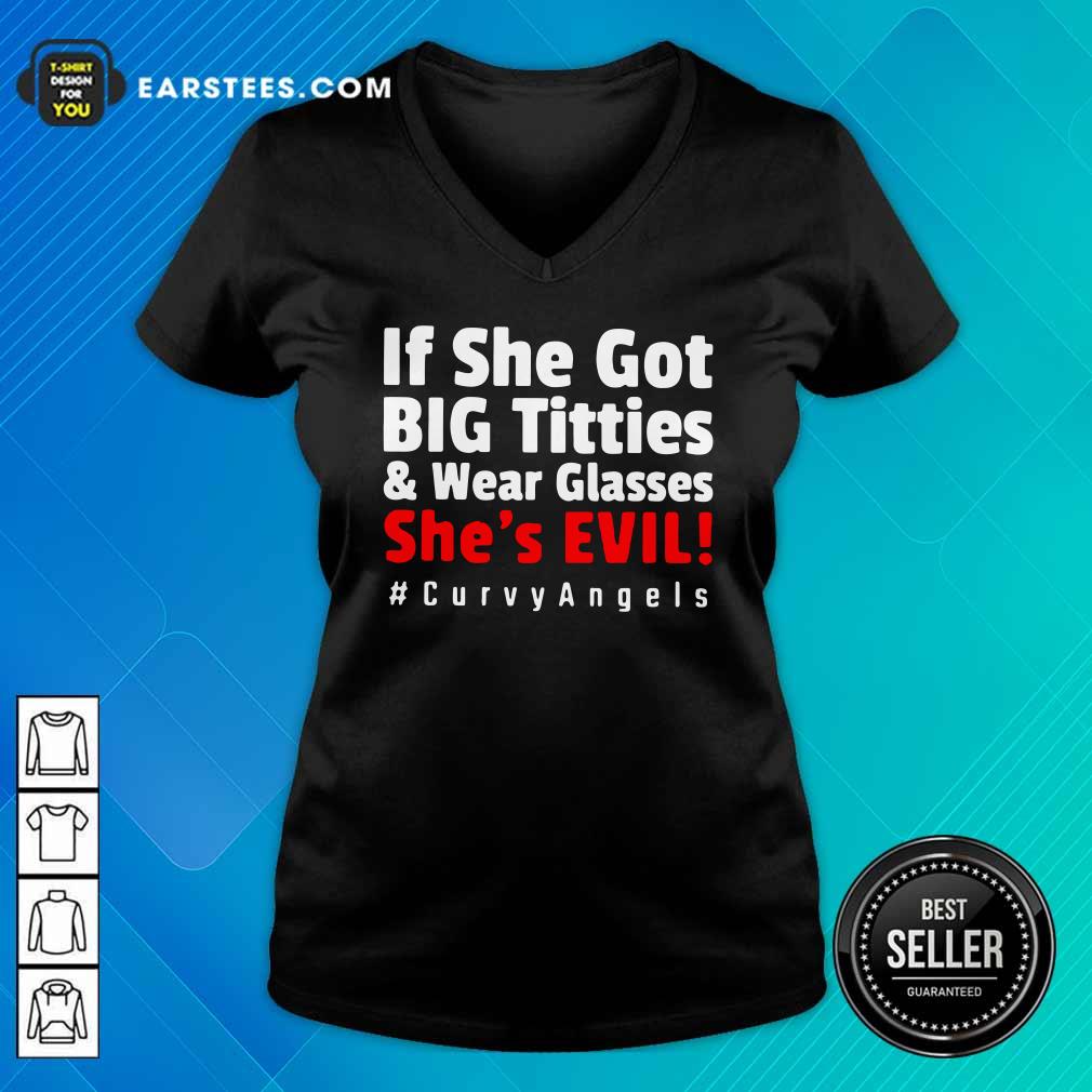 Awesome If She Got Big Titties And Wear Glasses She’s Evil Curvyangels Shirt - Image 3