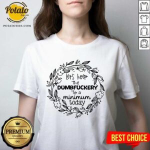 Alternative view of Let'S Keep The Dumbfuckery To A Minimum To Day Shirt