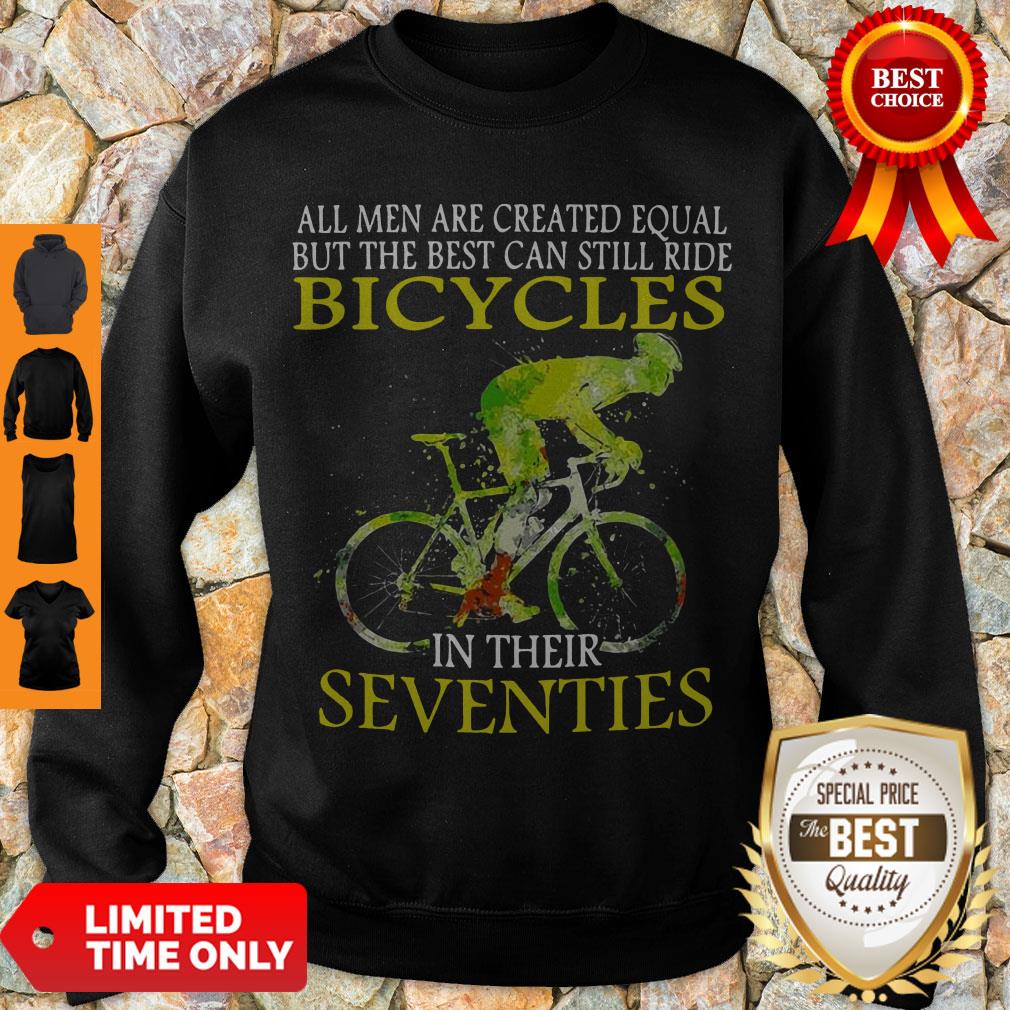 All Men Are Created Equal But The Best Can Still Ride Bicycles In Their Seventies Shirt - Image 3