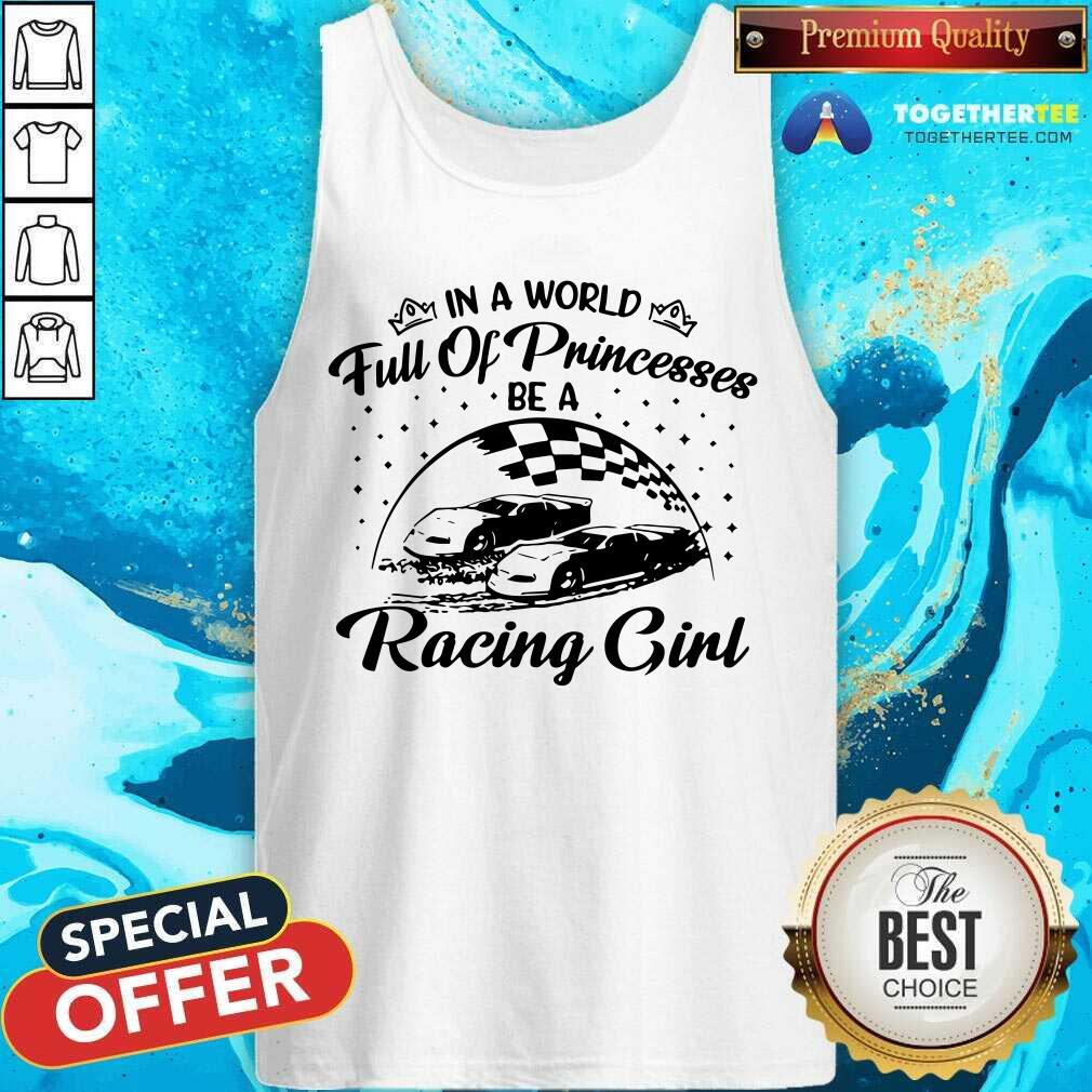 In A World Full Of Princesses Be A Racing Girl Shirt - Image 4