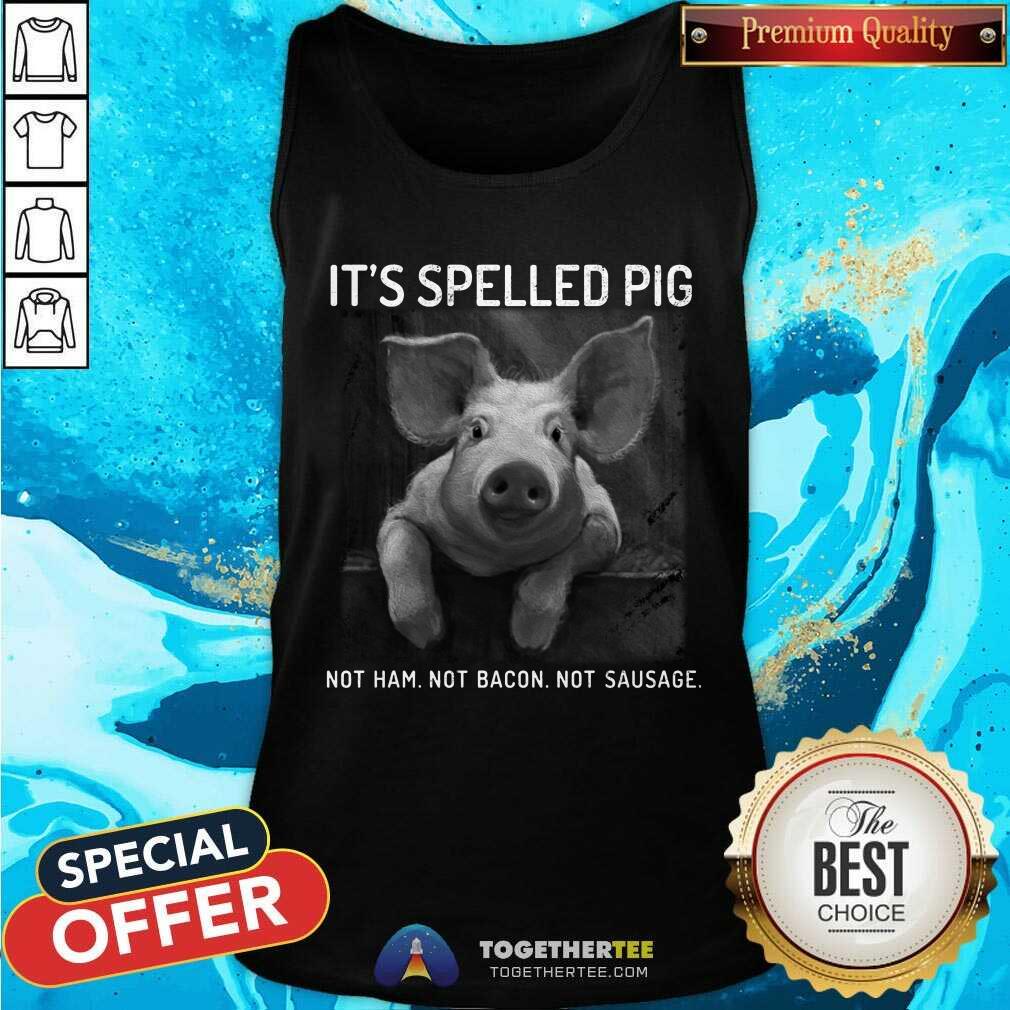 It Is Spelled Pig Not Ham Or Bacon And Sausage Shirt - Image 4