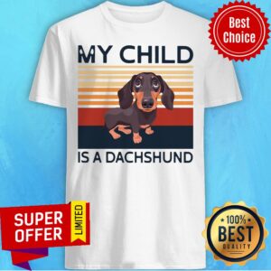 Premium Dog My Child Is A Dachshund Vintage Shirt