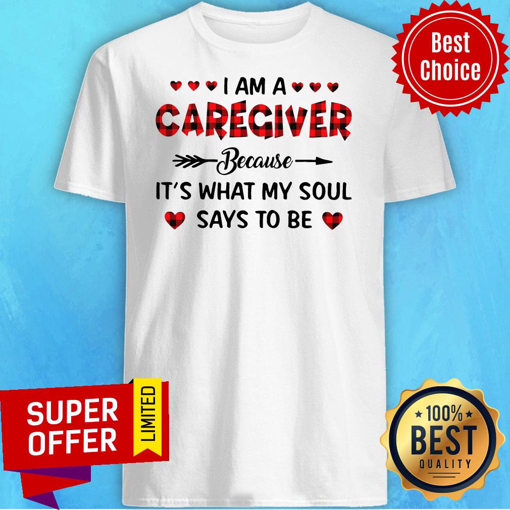 I Am A Caregiver Because It's What My Soul Says To Be Shirt