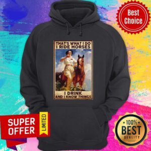 Alternative view of Funny Girl That’s What I Do I Ride Horses I Drink And I Know Things Shirt
