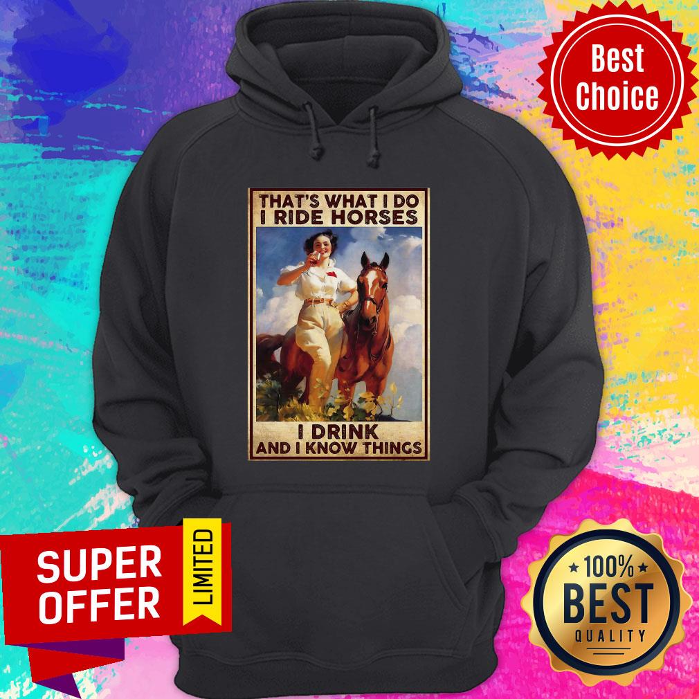Funny Girl That’s What I Do I Ride Horses I Drink And I Know Things Shirt - Image 2