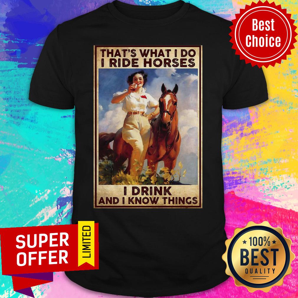 Funny Girl That’s What I Do I Ride Horses I Drink And I Know Things Shirt