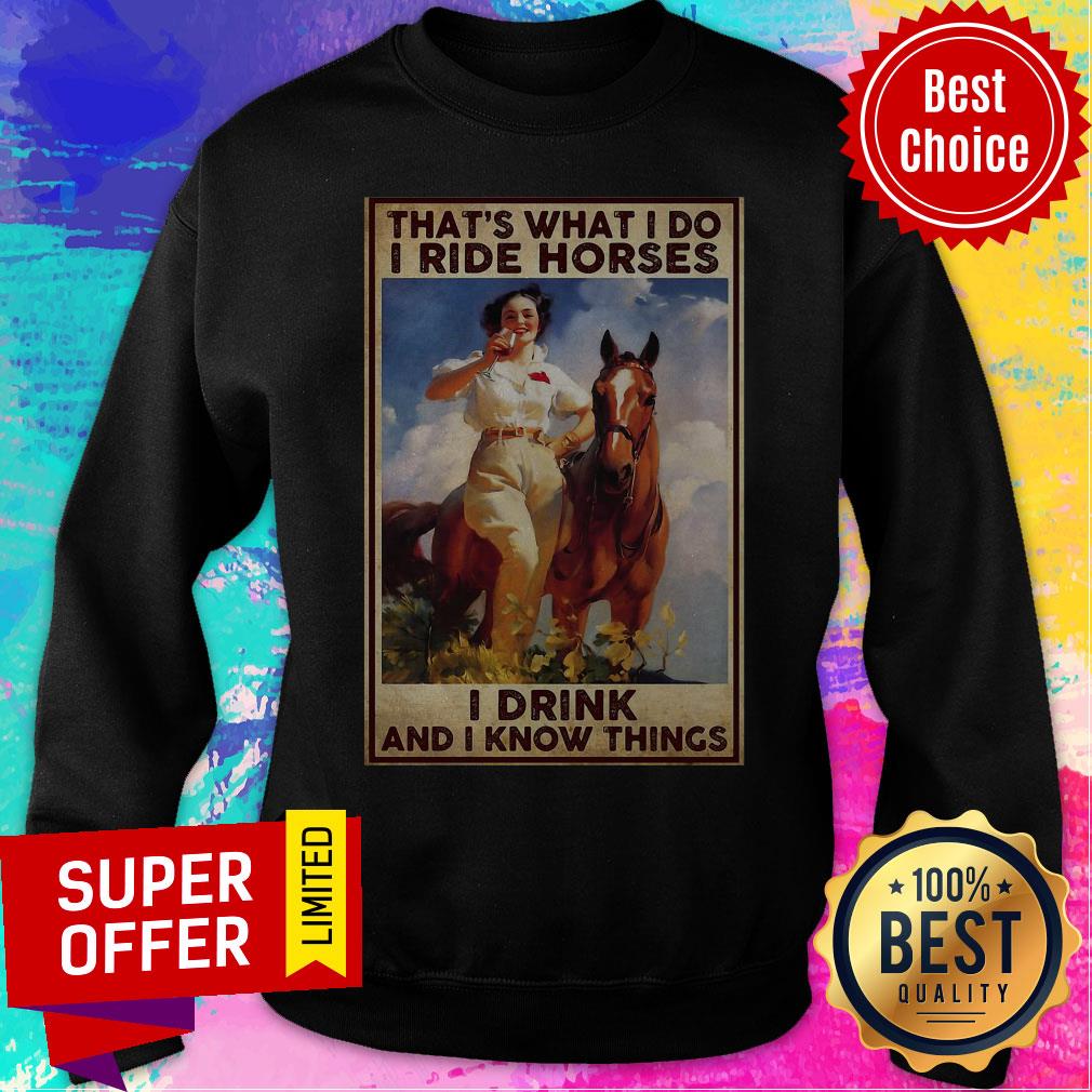 Funny Girl That’s What I Do I Ride Horses I Drink And I Know Things Shirt - Image 5