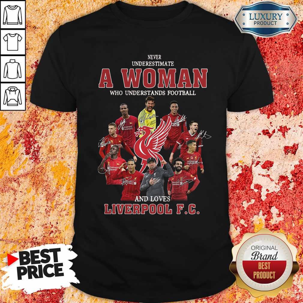 Never Underestimate A Woman Who Understands Football And Loves Liverpool Fc Signatures Shirt