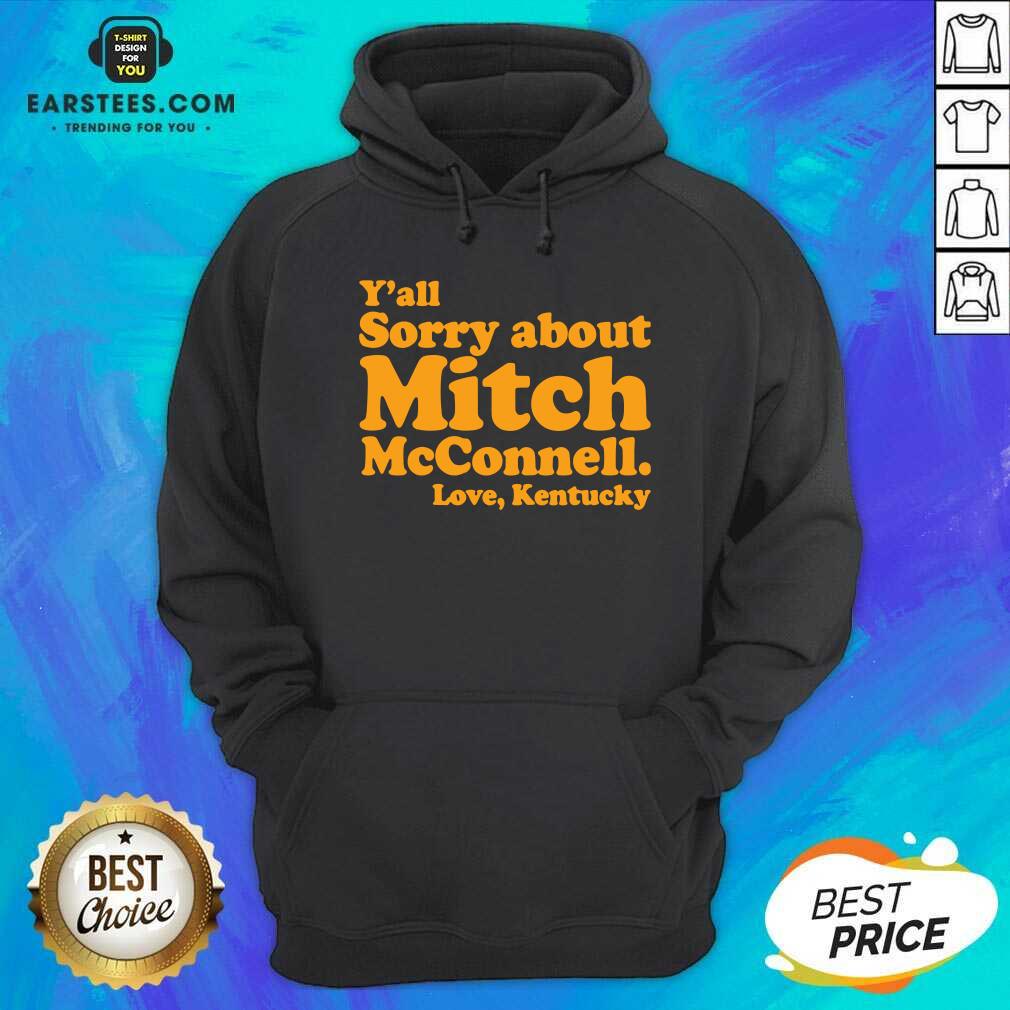 Pretty Yall Sorry About Mitch Mcconnell Love Kentucky Shirt - Image 3