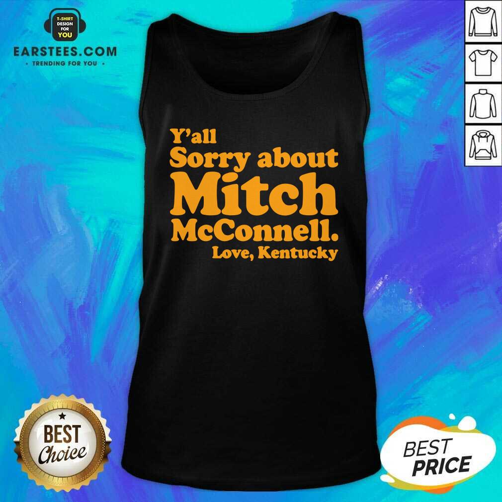 Pretty Yall Sorry About Mitch Mcconnell Love Kentucky Shirt - Image 5