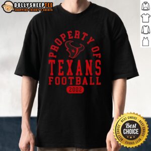 Nice Property Of Houston Texans Football Since 2002 T-Shirt