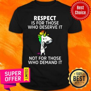 Horse Respect Is For Those Who Deserve It Not For Those Demand Shirt