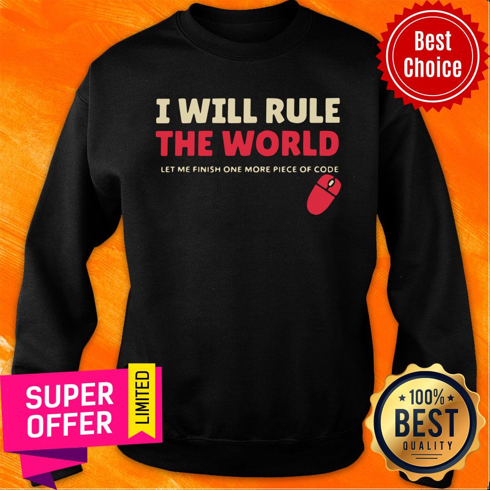 I Will Rule The World Let Me Finish One More Piece Of Code Shirt - Image 4