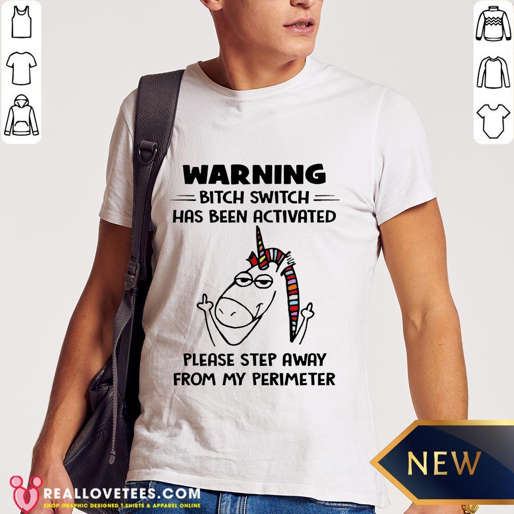 So Warning Bitch Switch Has Been Activated Please Step Away From My Perimeter Shirt