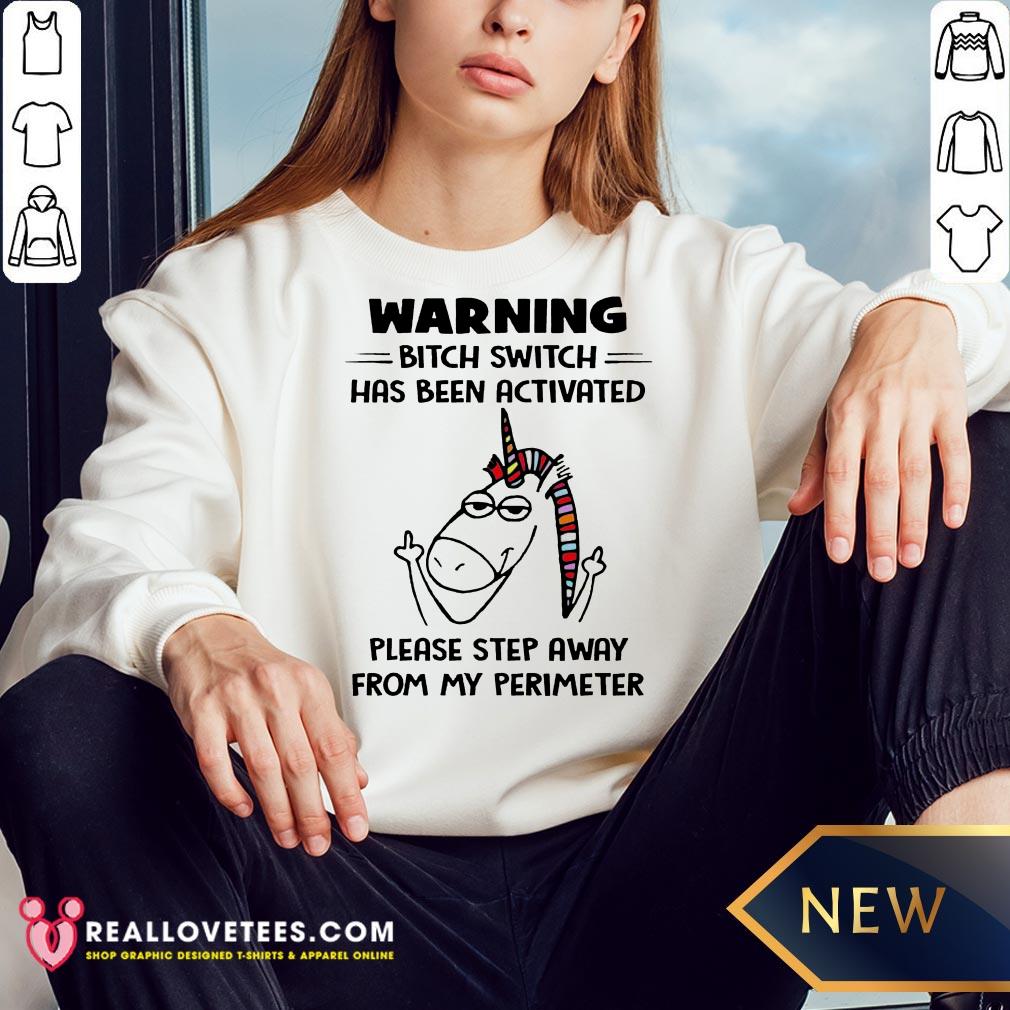 So Warning Bitch Switch Has Been Activated Please Step Away From My Perimeter Shirt - Image 3