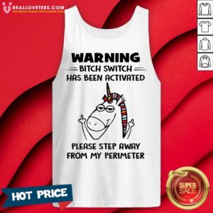 Alternative view of So Warning Bitch Switch Has Been Activated Please Step Away From My Perimeter Shirt