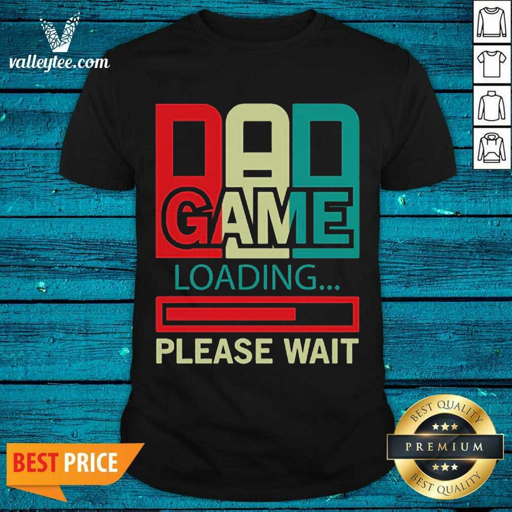 Delicate Gamers Dad Game Loading Please Wait Shirt