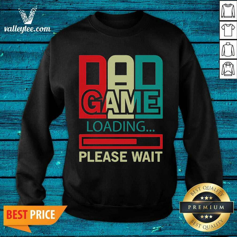 Delicate Gamers Dad Game Loading Please Wait Shirt - Image 4