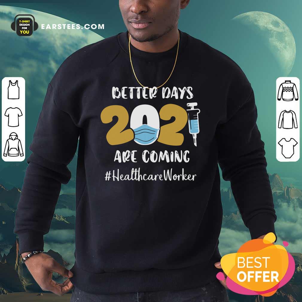 Happy Nurse Better Days Are Coming Healthcare Worker Shirt - Image 5