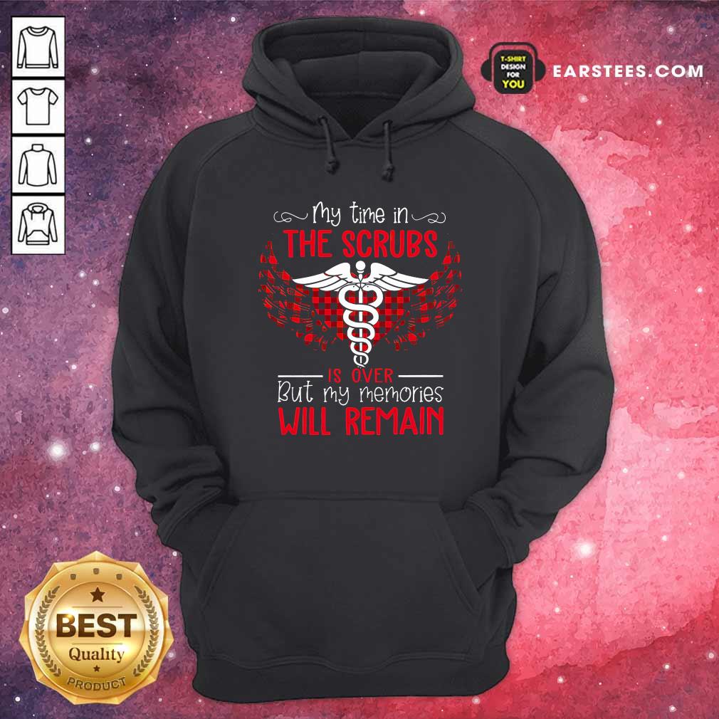 Happy Retired Nurse My Time In The Scrubs Is Over But My Memories Will Remain Shirt - Image 2