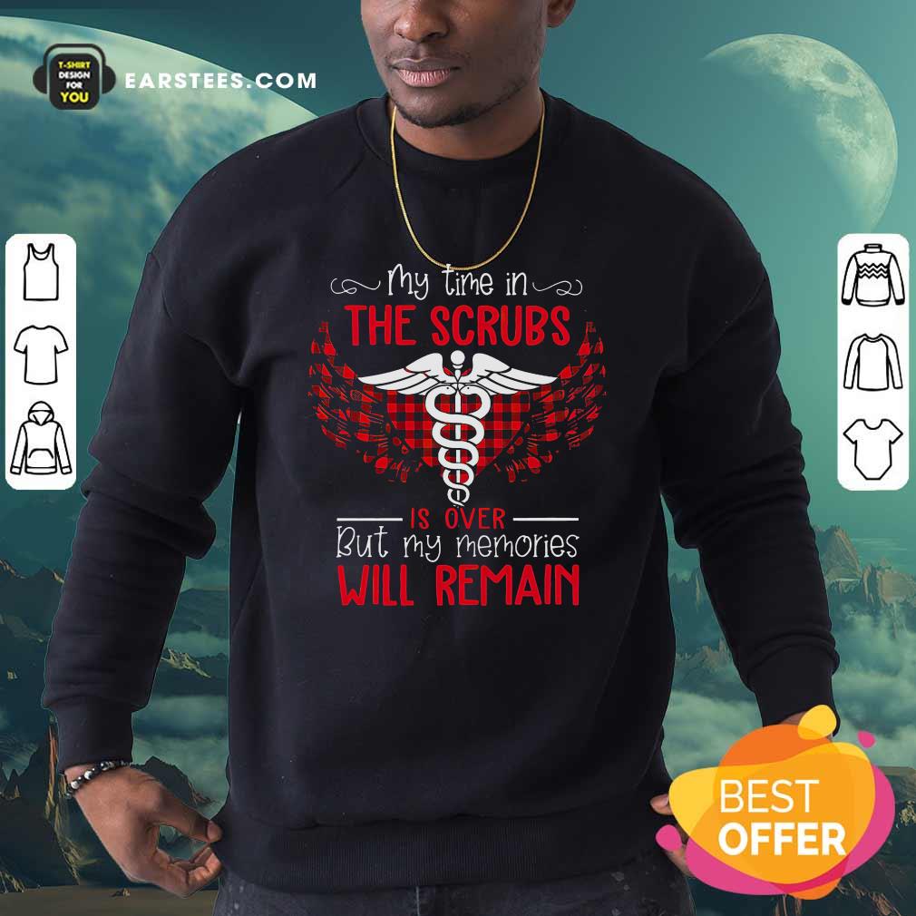 Happy Retired Nurse My Time In The Scrubs Is Over But My Memories Will Remain Shirt - Image 5