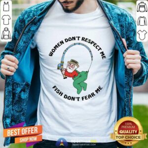 Happy Women Don't Respect Me Fish Don't Fear Me T-Shirt