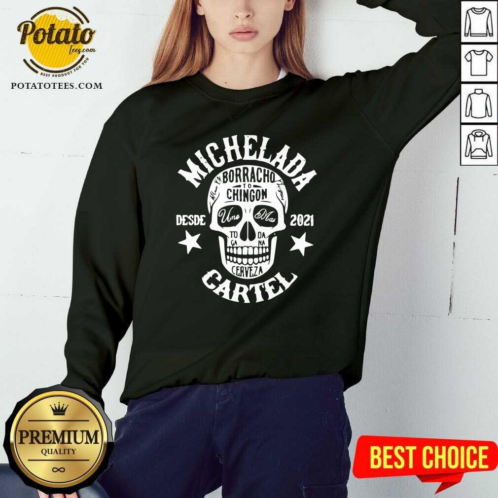 Awesome Michelada Borracho To Chingon Desde 2021 Cartel Shirt - Image 4
