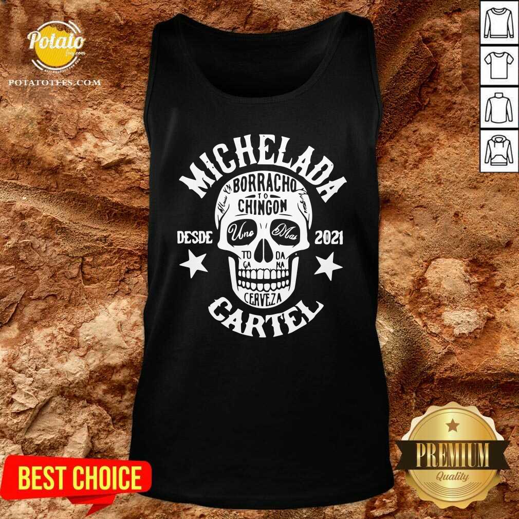 Awesome Michelada Borracho To Chingon Desde 2021 Cartel Shirt - Image 2
