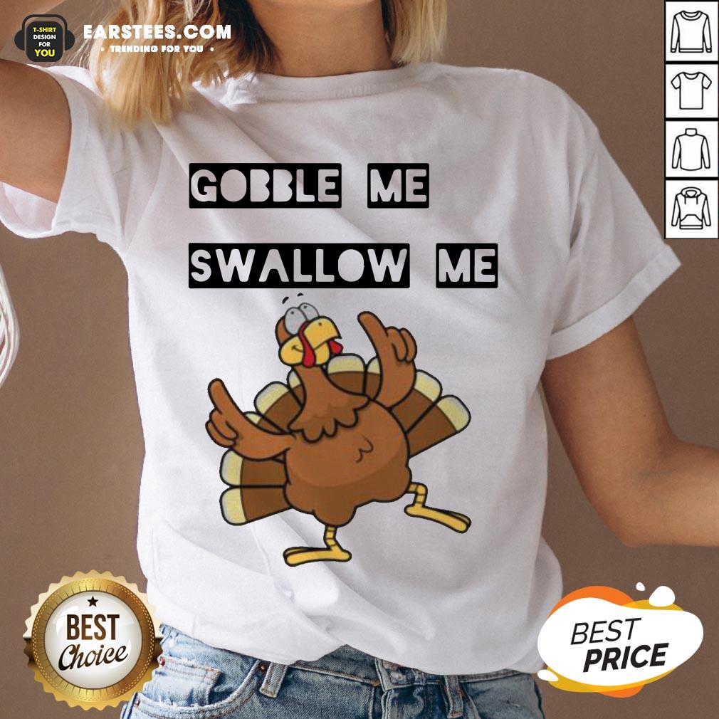 Hot Gobble Me Swallow Me Dancing Turkey Shirt - Image 3