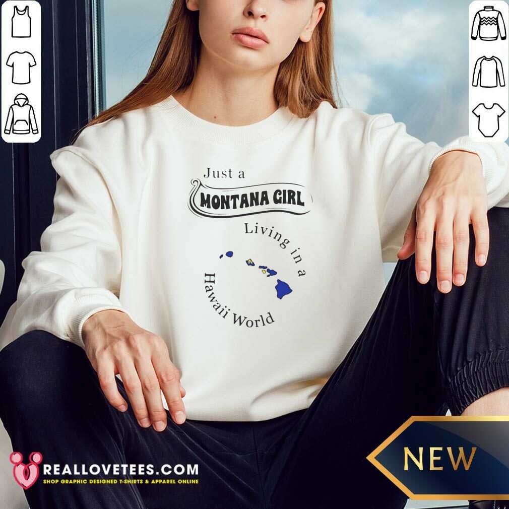 Hot Just A Montana Girl Living In A Hawaii World Shirt - Image 3