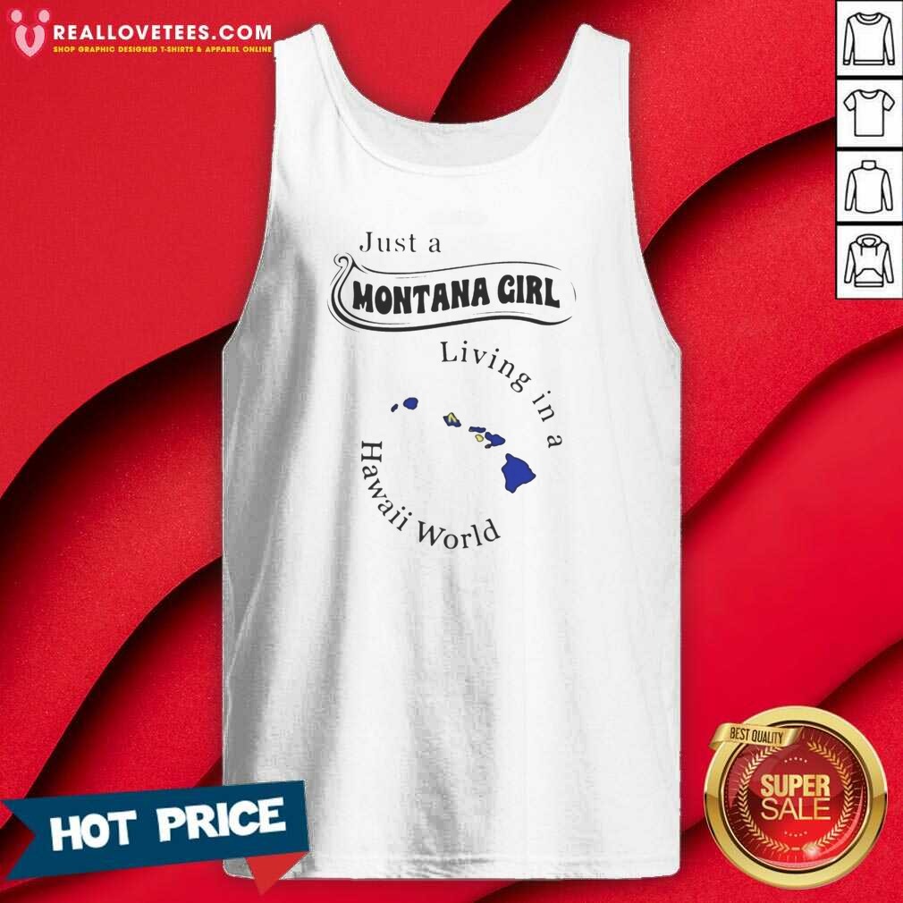 Hot Just A Montana Girl Living In A Hawaii World Shirt - Image 4