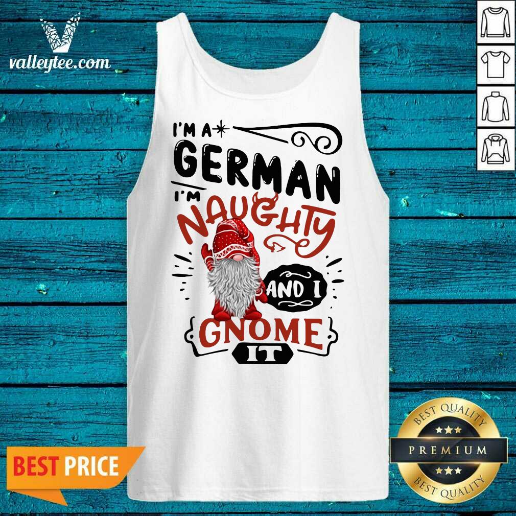 Luxury I'm A German I'm Naughty And I Gnome It Shirt - Image 5