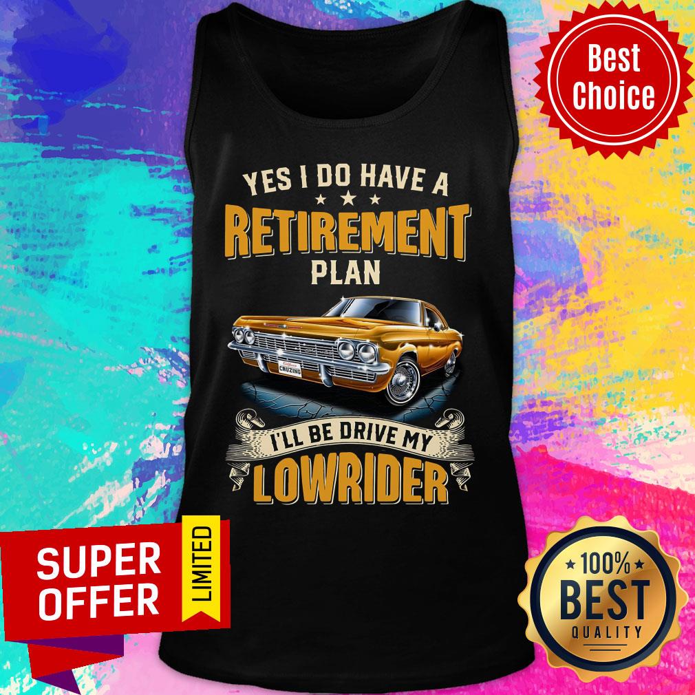 Yes I Have Do Have A Retirement Shirt - Image 2