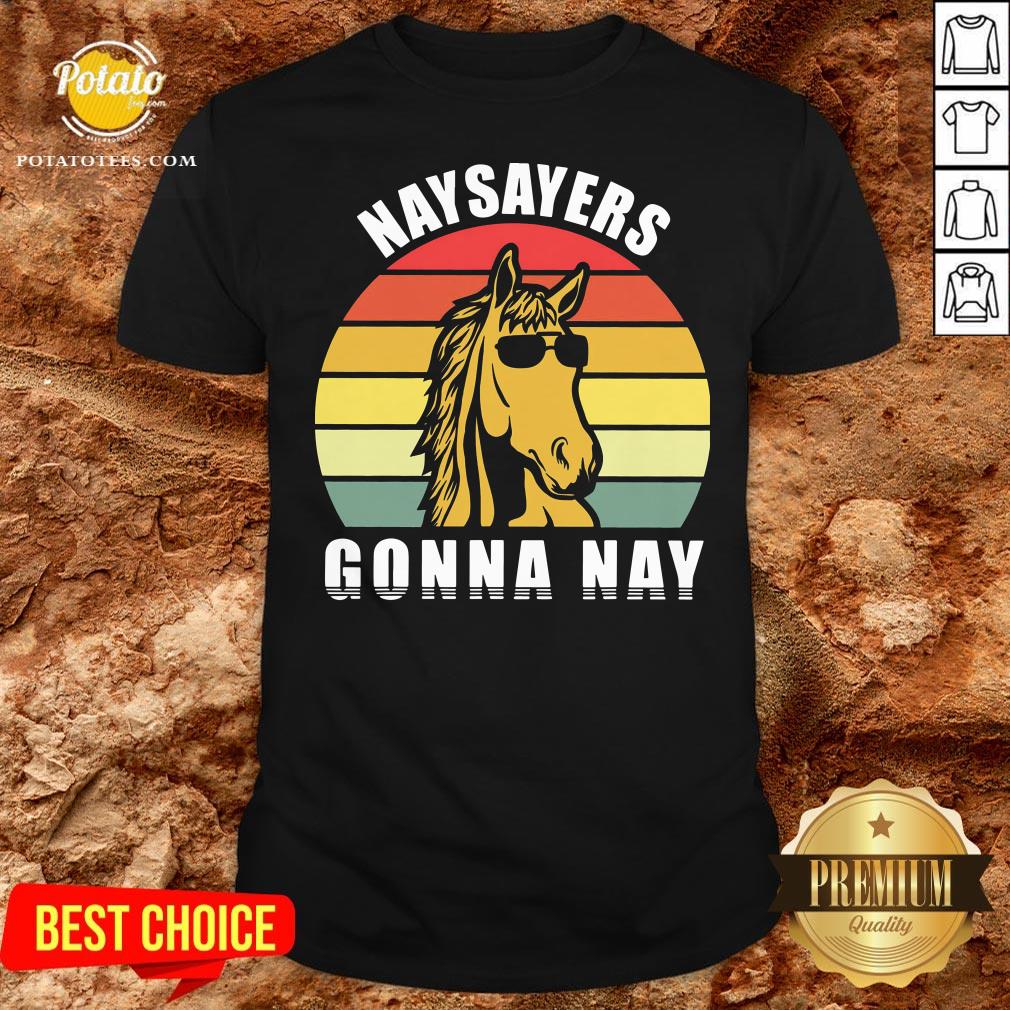 Beautiful Naysayers Gonna Nay Vintage Shirt
