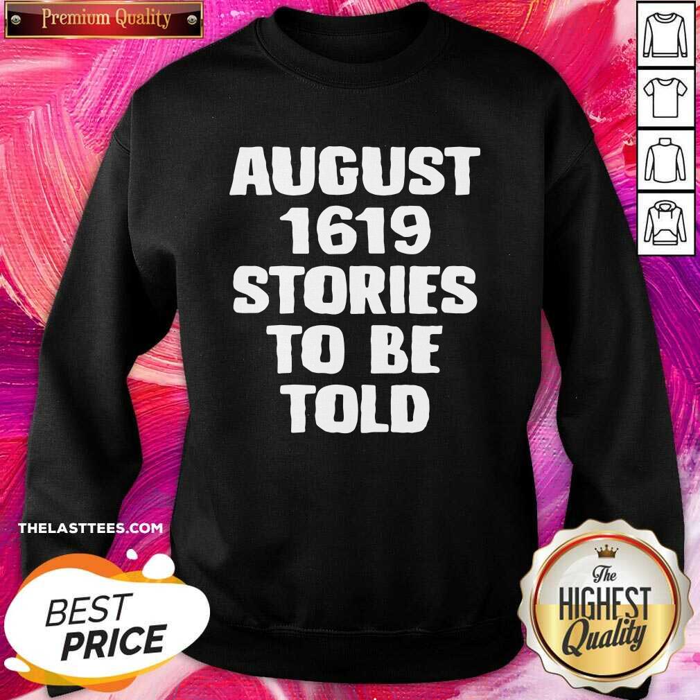 Good August 1619 Stories To Be Told Shirt - Image 4